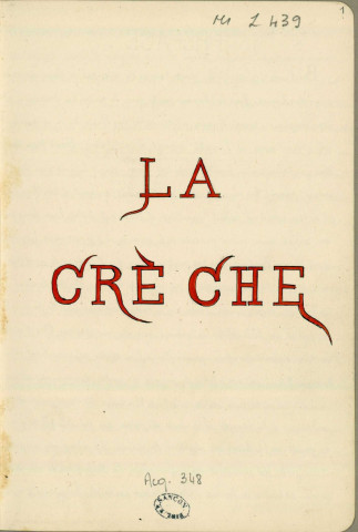 Ms Z 439 - La Crèche. Drame populaire en patois de Besançon tel qu'il fut joué en 1873 à la Crèche franc-comtoise. Recueilli d'après les traditions locales.