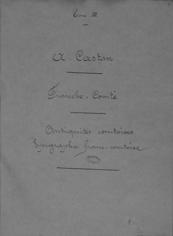 Ms 1799 - Franche-Comté. Antiquités. Épigraphie. Notes d'Auguste Castan (1833-1892)