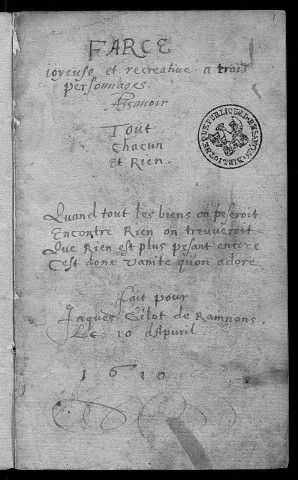 Ms 555 - « Farce joyeuse et récréative à trois personnages, assavoir Tout, Chacun et Rien..., fait pour Jaques Gilot, de Rainnans, le 10 d'apvril 1610 »