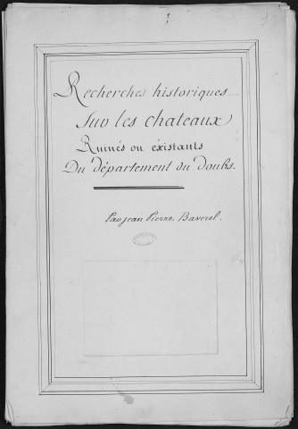 Ms Baverel 33 - Notes et documents sur les anciens châteaux de Franche-Comté, réunis par l'abbé J.-P. Baverel
