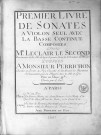 Premier livre de sonates à violon seul, avec la basse continue composées par Mr Le Clair le second,... dédiées à monsieur Perrichon,...