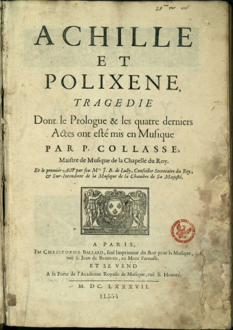 Achille et Polixène tragédie dont le prologue et les quatre derniers actes ont été mis en musique par P. Colasse, ... Et le premier acte par feu Mr. J B Lully