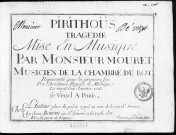 Pirithoüs. tragédie mise en musique par monsieur Mouret... représentée pour la première fois par l'Académie royale de musique le vingt six janvier 1723