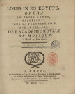 Louis IX en Egypte, opéra en trois actes, représenté pour la première fois sur le théâtre de l'Académie royale de musique, le mardi 15 juin 1790. Les paroles sont de MM. Guillard et Andrieux, la musique de M. Lemoyne