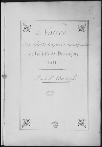 Ms Baverel 100 - « Notice sur les objets les plus remarquables de la ville de Besançon..., par J.-P. Baverel »