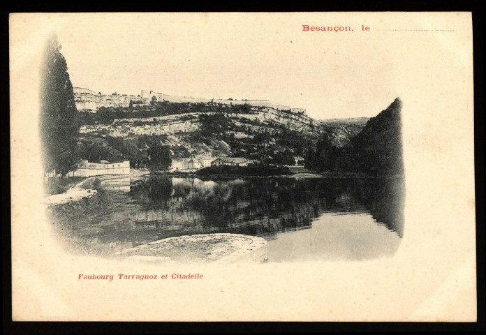 Besançon - Faubourg Tarragnoz et Citadelle. [image fixe] , 1897/1899