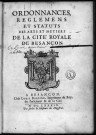 Corporations et métiers. Règlements municipaux : - Ordonnances (registre) des métiers de Besançon (1565-1610). - Ordonnances, règlements et statuts des Arts et Métiers de la cité royale de Besançon (numérisé, Rigoine 1689, imp. in 4°). - Manuscrits divers de ces ordonnances (17°). - Correspondance avec le contrôleur général relative aux métiers (17°). - Edit municipal règlementant les conditions de l'exécution du chef d'oeuvre exigé des apprentis pour devenir maître (26 novembre 1787, imp.).