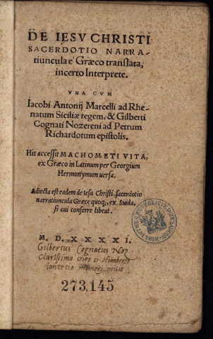 De Jesu Christi sacerdotio narratiuncula e grco translata, incerto interprete. Una cum Jacobi Antonii Marcelli ad Rhenatum Sicili regem, & Gilberti Cognati Nozereni ad Petrum Richardotum epistolis. His accessit Machometi vita, ex grco in latinum per Georgium Hermonymum versa. Adjecta est eadem de Jesu Christi sacerdotio narratiuncula grce quoque ex Suida, si cui conferre libeat