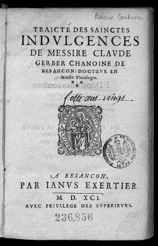 Traicté [Traité] des Sainctes [Saintes] indulgences de messire Claude Gerber chanoine de Besançon,..