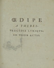 Oedipe à Thèbes, tragédie lyrique en trois actes représentée pour la premiere fois, sur le théâtre de l'Académie royale de musique, le jeudi 29 Décembre 1791. Les paroles de M. D*** la musique de M. Méreaux