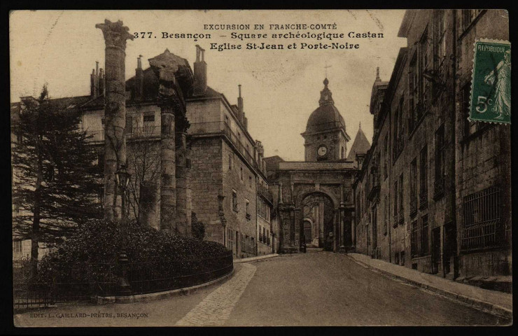 Besançon. - Square archéologique Castan - Eglise St-Jean et Porte-Noire [image fixe] , Besançon : Edit. L. Gaillard-Prêtre, 1912-1920