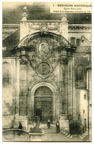 Besançon. -Eglise Saint-Jean - Portail de la Cathédrale, reconstruite en 1735 [image fixe] , 1904/1930