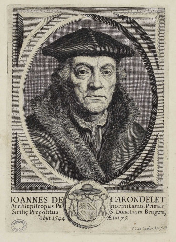 Ioannes De Carondelet, Archiepiscopus Panormitanus, primas Siciliae, praepositus S. Donatiani Brugensis. Obiit 1544, aetatis 75 [image fixe] / C. Van Caukercken fecit 1645