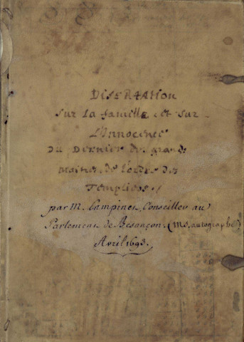 Ms 811 - « Dissertation sur la famille et l'innocence du dernier des grands maistres de l'ordre des Templiers », par Ferdinand Lampinet