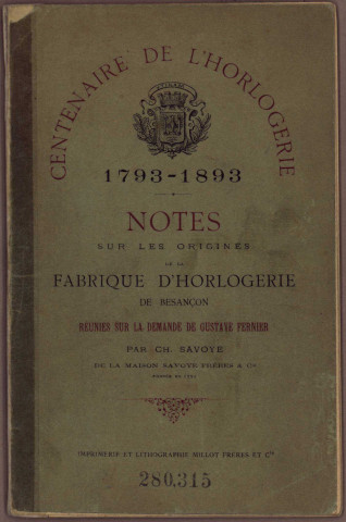 Notes sur les origines de la fabrique d'horlogerie de Besançon, son état présent, chiffres à l'appui / réunies à la demande de Gustave Fernier par Ch. Savoye