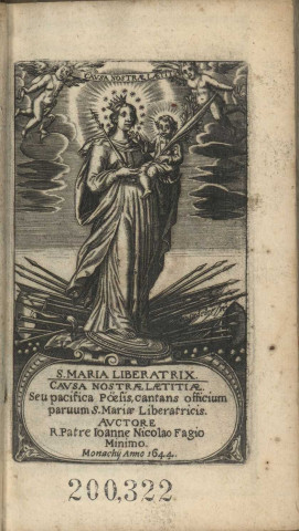 S. Maria Liberatrix. Causa nostrae laetitiae. Seu pacifica poësis, cantans officium parvum S. Mariae liberatricis. Auctore R. patre Joanne Nicolao Fagio minimo