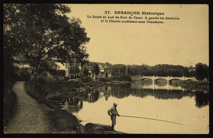 Le Doubs en aval du Pont de Canot. A gauche les Abattoirs et le Chemin conduisant sous Chaudanne [image fixe] , Paris : I. P. M., 1904/1917