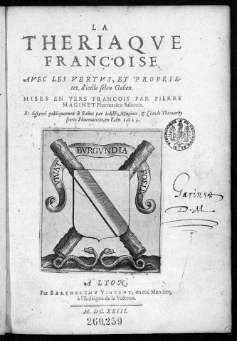 La Thériaque françoise avec les vertus, et propriétez d'icelle selon Galien. Mises en vers françois par Pierre Maginet pharmacien salinois. Et dispensé publiquement à Salins par ledict Maginet, et Claude Thouverey, frères, pharmaciens en l'an 1623