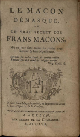 Le Maçon démasqué, ou le vrai secret des Frans Maçons, mis au jour dans toutes ses parties avec sincérité et sans déguisement.