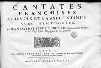 Cantates françoises à I, II voix et basse continue avec symphonies par Jean-Baptiste Stuck, ...