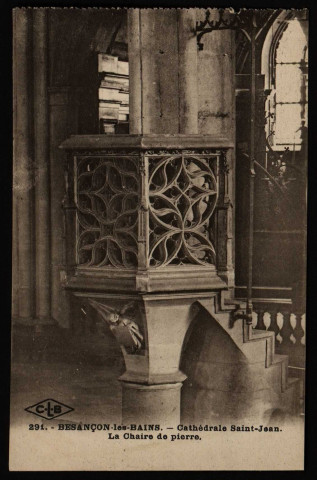 Besançon. - Cathédrale Saint-Jean. La Chaire de pierre [image fixe] , Besançon : Etablissements C. Lardier- Besançon, 1904/1930