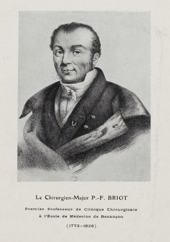 Le Chirurgien-Major P.-F. Briot [image fixe] : Premier professeur de clinique chirurgicale à l'Ecole de Médecine de Besançon : 1773-1826 , 1800/1899