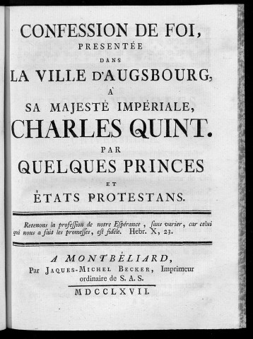 Confession de foi, présentée dans la ville d'Augsbourg, à sa Majesté impériale, Charles Quint. par quelques princes et Etats protestans [protestants]