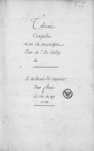 Thésée tragédie mise en musique par Mr. de Lully en [1688) et achevé de coppier par Ferré le 28 may 1728 [Musique manuscrite]