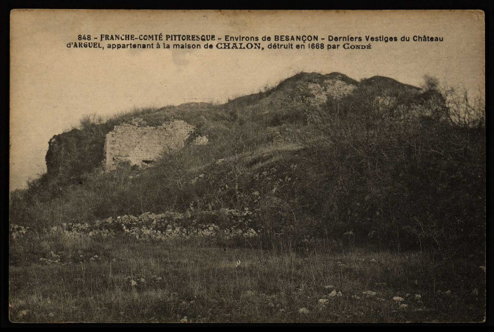 Environs de Besançon - Derniers Vestiges du Château d'Arguel, appartenant à la maison de Chalon, détruit en 1668 par Condé [image fixe] , 1904/1930