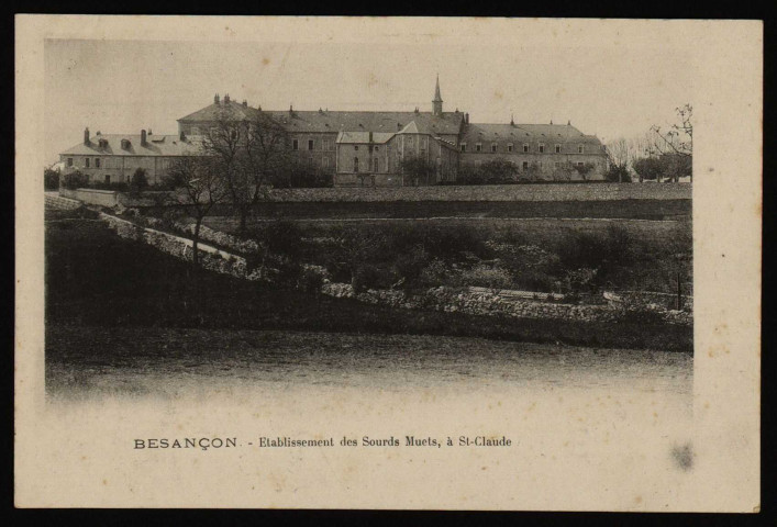 Besançon. - Etablissement des Sourds Muets, à St-Claude [image fixe] , 1897/1903