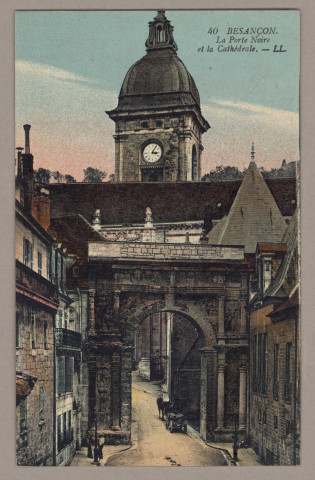 Besançon - La Porte Noire et la Cathédrale. [image fixe] , Besançon : LL., 1904/1930