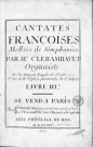 Cantates françoises mellées de simphonies ; par Mr. Clérambault... Livre 3e