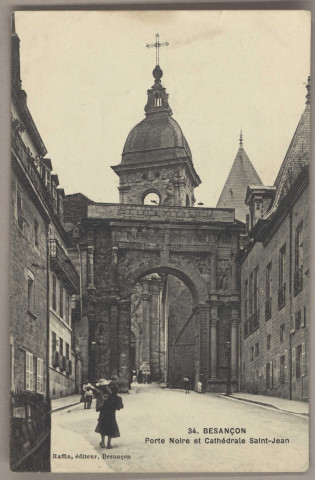 Besançon - Porte Noire et Cathédrale Saint-Jean [image fixe] , Besançon : Raffin, éditeur, Besançon, 1904/1930