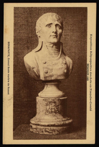 Exposition Rétrospective des Arts en Franche-Comté - Besançon 1906 - BONAPARTE, Consul Buste marbre de Rosset. [image fixe] , 1904/1906