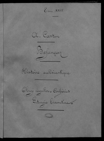 Ms 1818 - Histoire ecclésiastique de Besançon. Clergé régulier. Liturgie bisontine. Notes d'Auguste Castan (1833-1892)