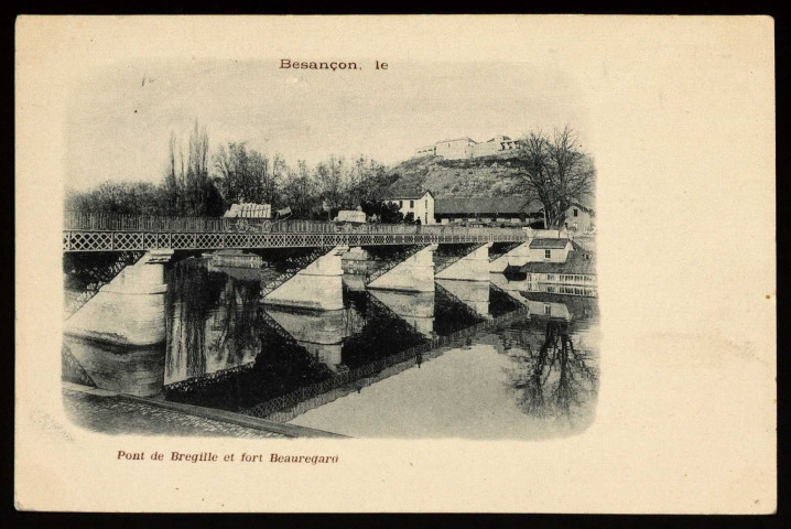 Besançon - Pont de Bregille et fort de Beauregard. [image fixe] , 1897/1903
