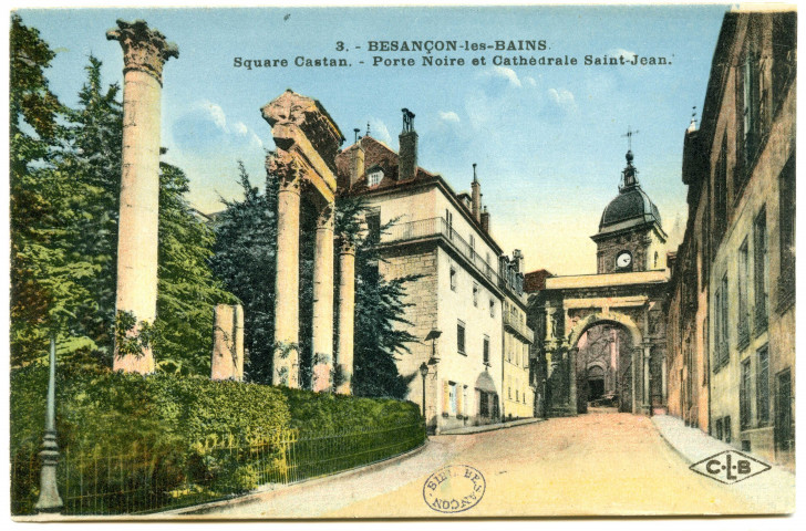 Besançon. - Square Castan. - Porte noire et cathédrale Saint-Jean. [image fixe] , Besancon : Etablissements C. Lardier, 1914/1925