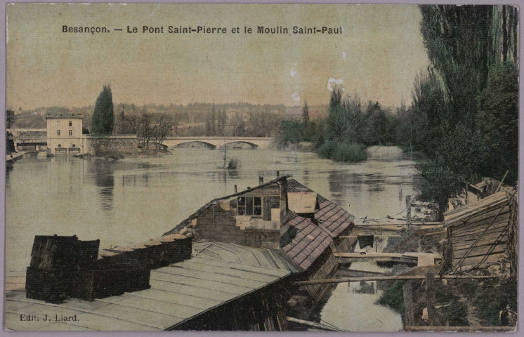 Besançon - Le Pont Saint-Pierre et le Moulin Saint-Paul [image fixe] , Besançon : J. Liard, Edit., 1904/1906