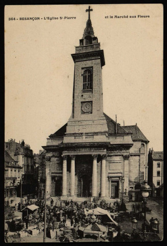 Besançon - L'Eglise St-Pierre et le Marché aux Fleurs [image fixe] , 1904/1905