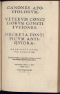Canones apostolorum. Veterum conciliorum constitutiones. Decreta pontificum antiquiora. De primatu romanae ecclesiae. Ex tribus vetustiss. exemplaribus transcripta omnia, quorum catalogum proxima pagina indicat