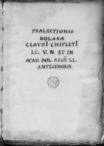 Ms Chiflet 142 - « Praelectiones Dolanae Claudi Chifleti, I. C. [jurisconsulti] V. N. [viri nobilis] et in Acad. Dol. regii LL. [legum] antecessoris »