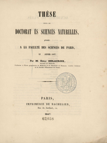 Thèse pour le doctorat ès sciences naturelles, présentée à la Faculté des sciences de Paris le [ ] janvier 1847, par M. Émile Delacroix,...