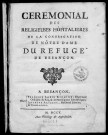 Cérémonial des Religieuses hospitalières de la congrégation de Nôtre Dame [sic] du Refuge de Besançon. [seconde à quatrième partie]