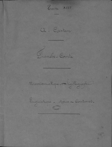Ms 1809 - Franche-Comté. Numismatique, Sigillographie, Linguistique, Mœurs et coutumes. Notes d'Auguste Castan (1833-1892)