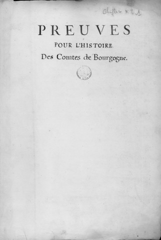 Ms Chiflet 1 - « Preuves pour l'histoire des comtes de Bourgogne », réunies par Jean-Jacques et Jules Chiflet