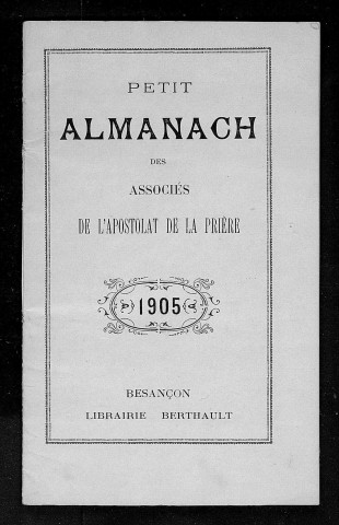 Petit almanach des Associés de l'Apostolat de la prière 1905 [Texte imprimé] , Besançon : Librairie Berthault, 1905