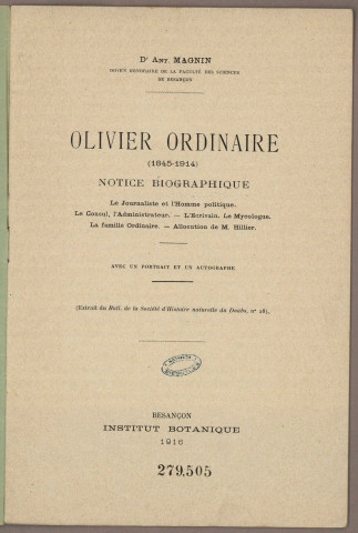 Olivier Ordinaire (1845-1914) : Notice biographique : Le journaliste et l'homme politique. Le Consul, l'Administrateur. L'Ecrivain. Le Mycologue. La famille Ordinaire. Allocution de M. Hillier