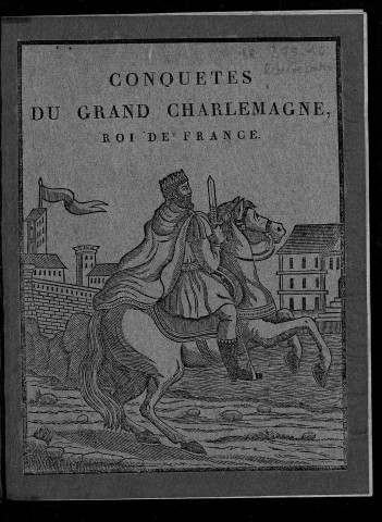 Conquêtes du grand Charlemagne, roi de France ..