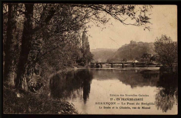 Besançon -Le Pont de Bregille. Le Doubs et la Citadelle, vus de Micaud [image fixe] , Besançon ; Dijon : Edition des Nouvelles Galeries : Bauer-Marchet et Cie, 1904/1913