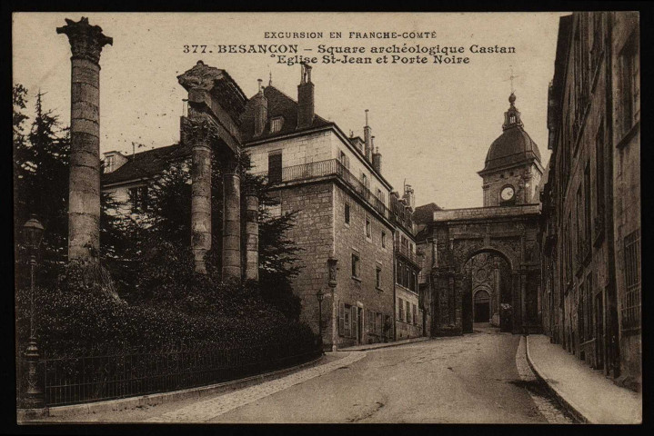 Besançon. - Square archéologique Castan - Eglise St-Jean et Porte-Noire [image fixe] , Besançon : Edit. L. Gaillard-Prêtre, 1912-1917